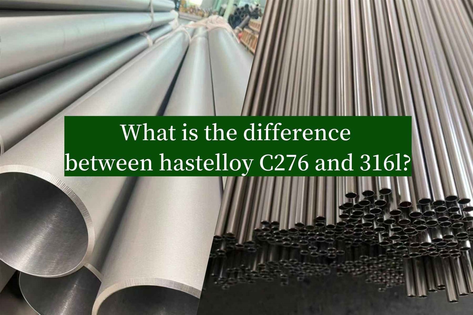 What is the difference between hastelloy C276 and 316l? What is the difference between hastelloy C276 and 316l?